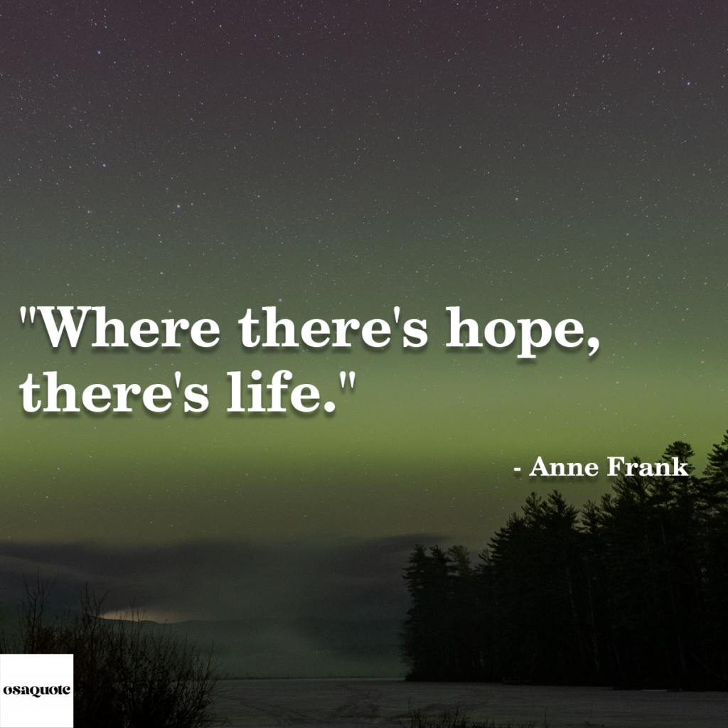 “Where there’s hope, there’s life.”