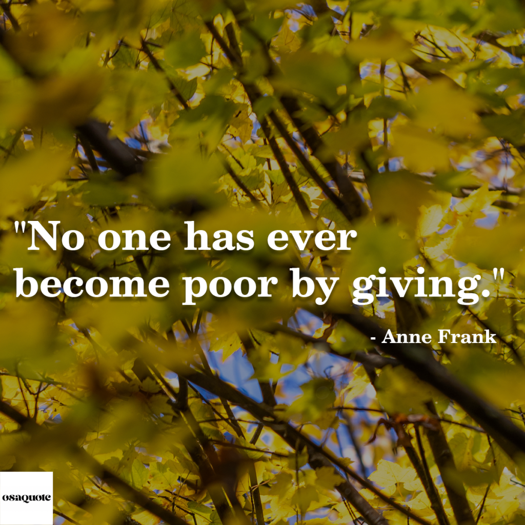 “No one has ever become poor by giving.”